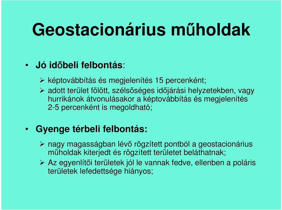 megoldható; Gyenge térbeli felbontás: nagy magasságban lévő rögzített pontból a geostacionárius műholdak kiterjedt és