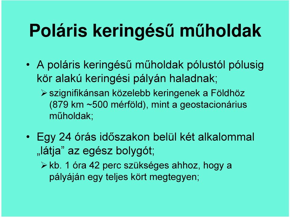 mérföld), mint a geostacionárius műholdak; Egy 24 órás időszakon belül két alkalommal