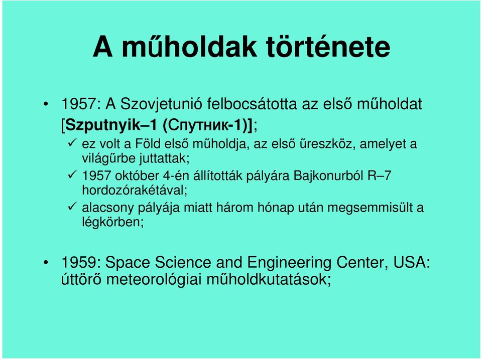 állították pályára Bajkonurból R 7 hordozórakétával; alacsony pályája miatt három hónap után