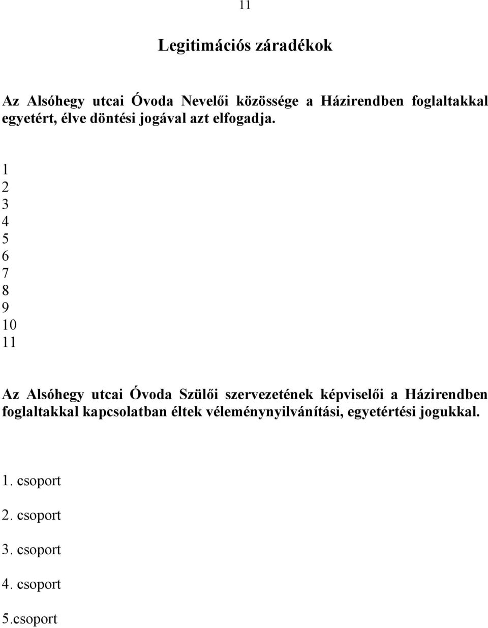 1 2 3 4 5 6 7 8 9 10 11 Az Alsóhegy utcai Óvoda Szülői szervezetének képviselői a