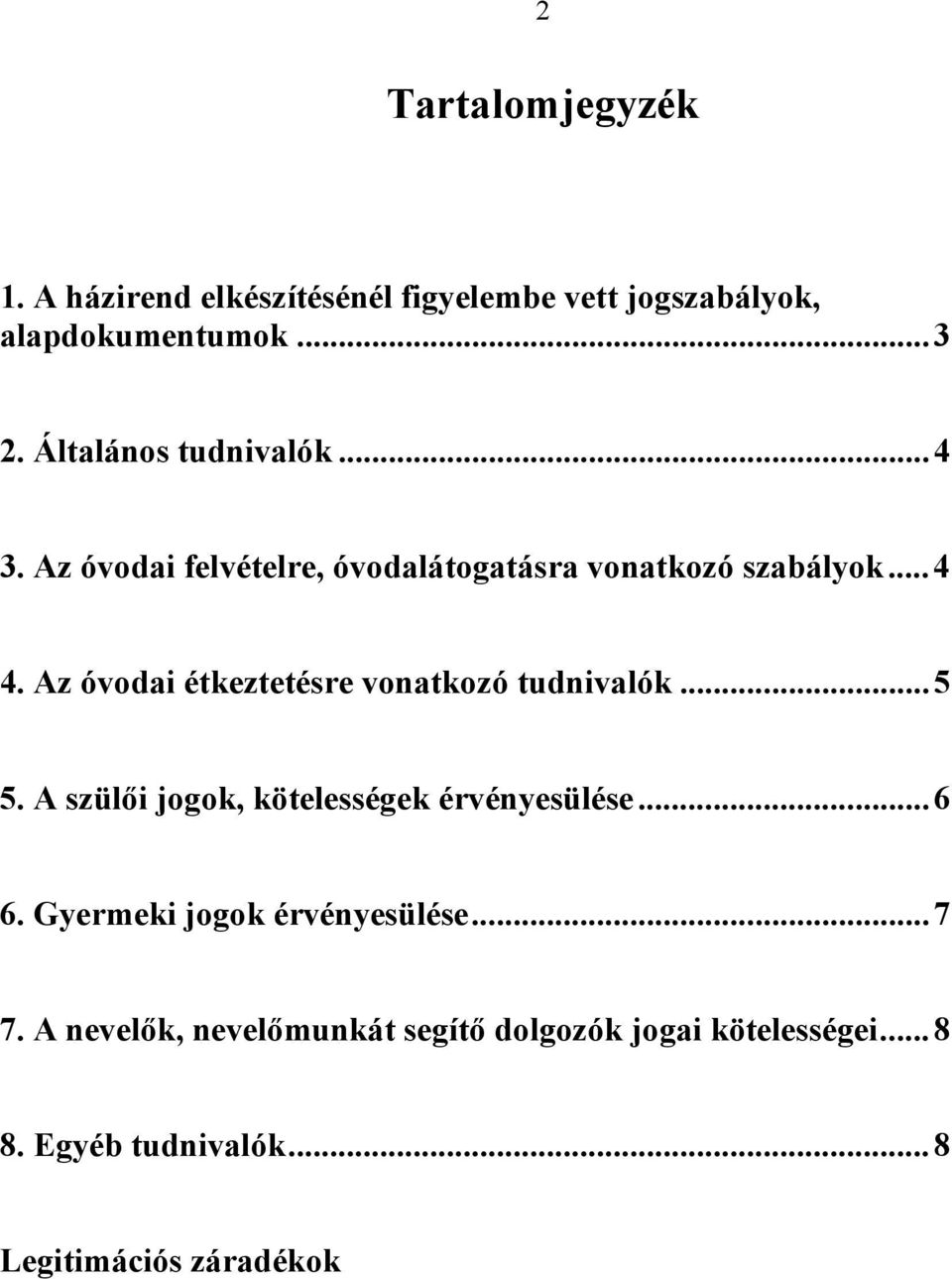 Az óvodai étkeztetésre vonatkozó tudnivalók...5 5. A szülői jogok, kötelességek érvényesülése...6 6.