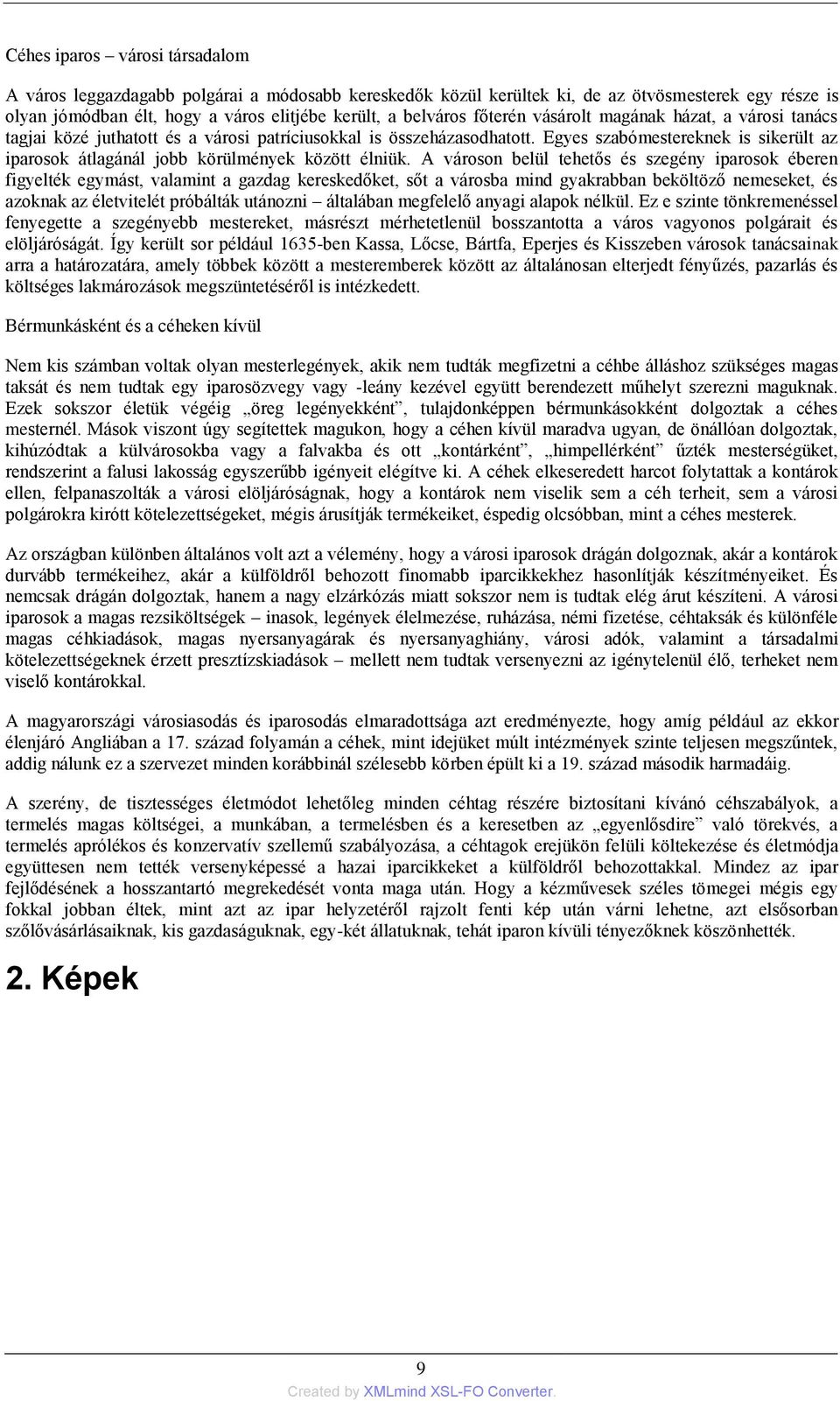 Egyes szabómestereknek is sikerült az iparosok átlagánál jobb körülmények között élniük.