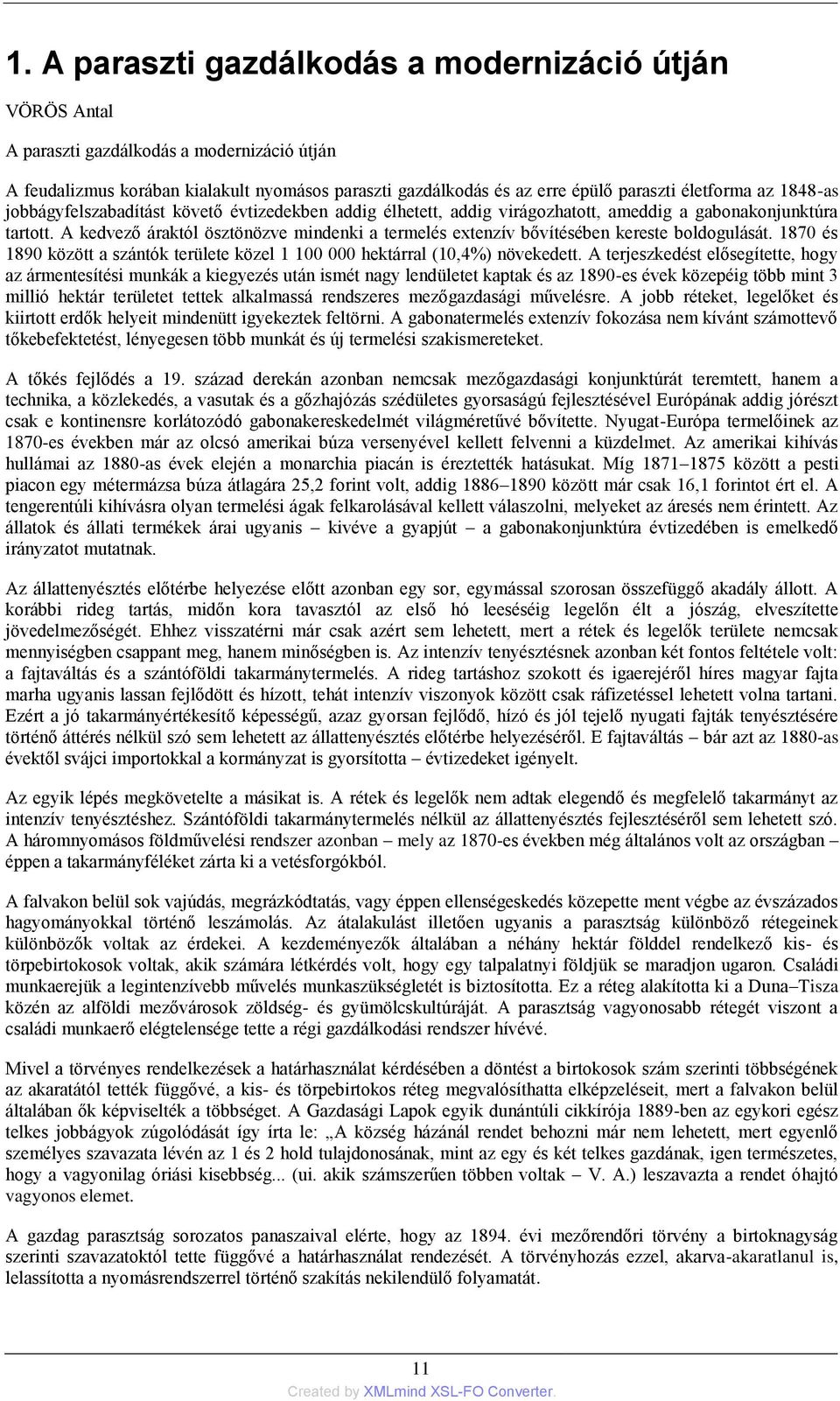 A kedvező áraktól ösztönözve mindenki a termelés extenzív bővítésében kereste boldogulását. 1870 és 1890 között a szántók területe közel 1 100 000 hektárral (10,4%) növekedett.