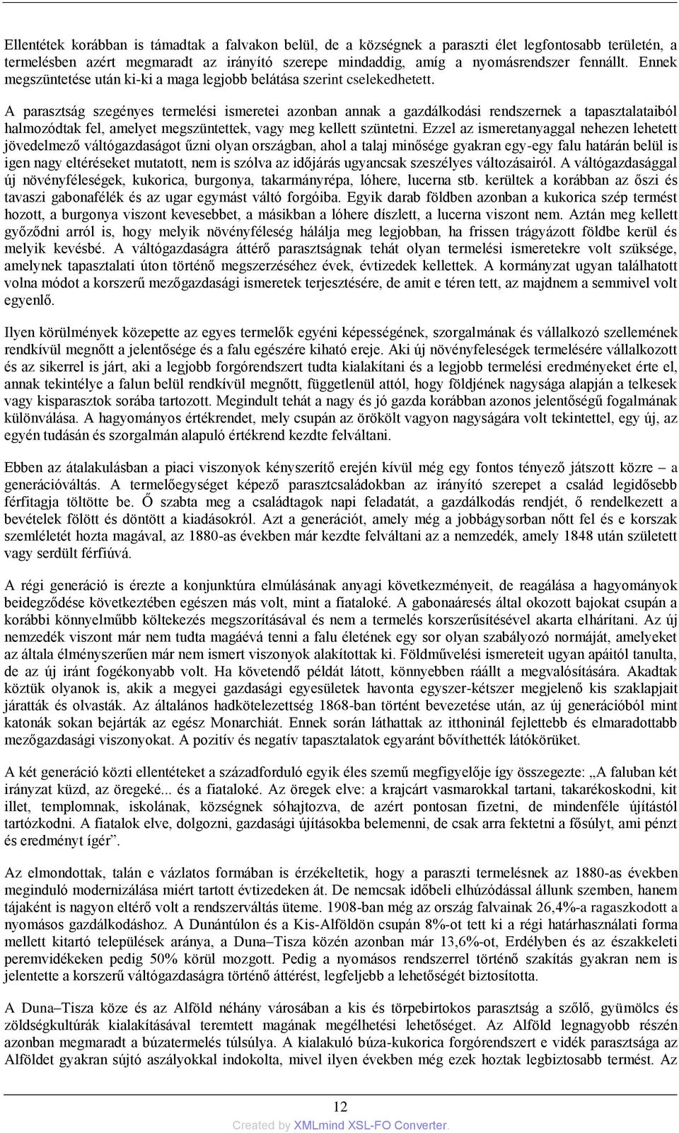 A parasztság szegényes termelési ismeretei azonban annak a gazdálkodási rendszernek a tapasztalataiból halmozódtak fel, amelyet megszüntettek, vagy meg kellett szüntetni.