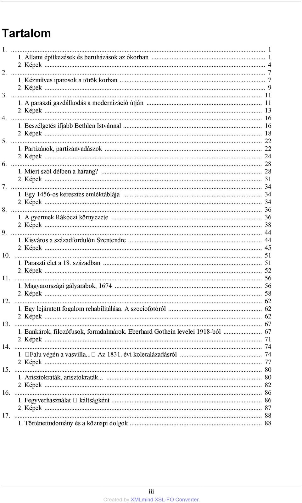 ... 28 1. Miért szól délben a harang?... 28 2. Képek... 31 7.... 34 1. Egy 1456-os keresztes emléktáblája... 34 2. Képek... 34 8.... 36 1. A gyermek Rákóczi környezete... 36 2. Képek... 38 9.... 44 1.