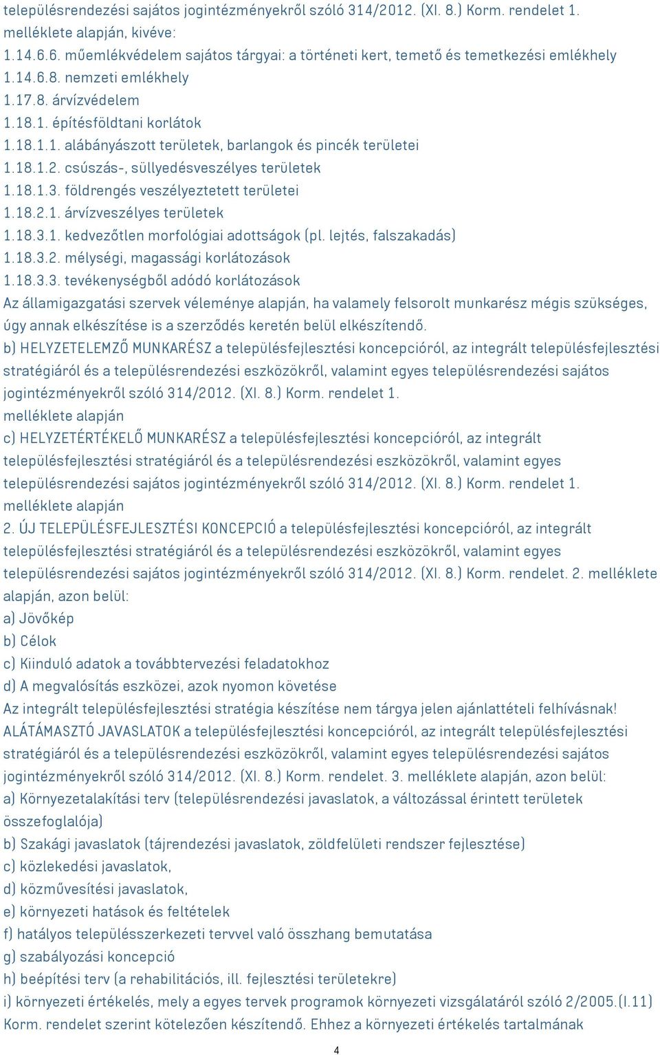 18.1.2. csúszás-, süllyedésveszélyes területek 1.18.1.3. földrengés veszélyeztetett területei 1.18.2.1. árvízveszélyes területek 1.18.3.1. kedvezőtlen morfológiai adottságok (pl.