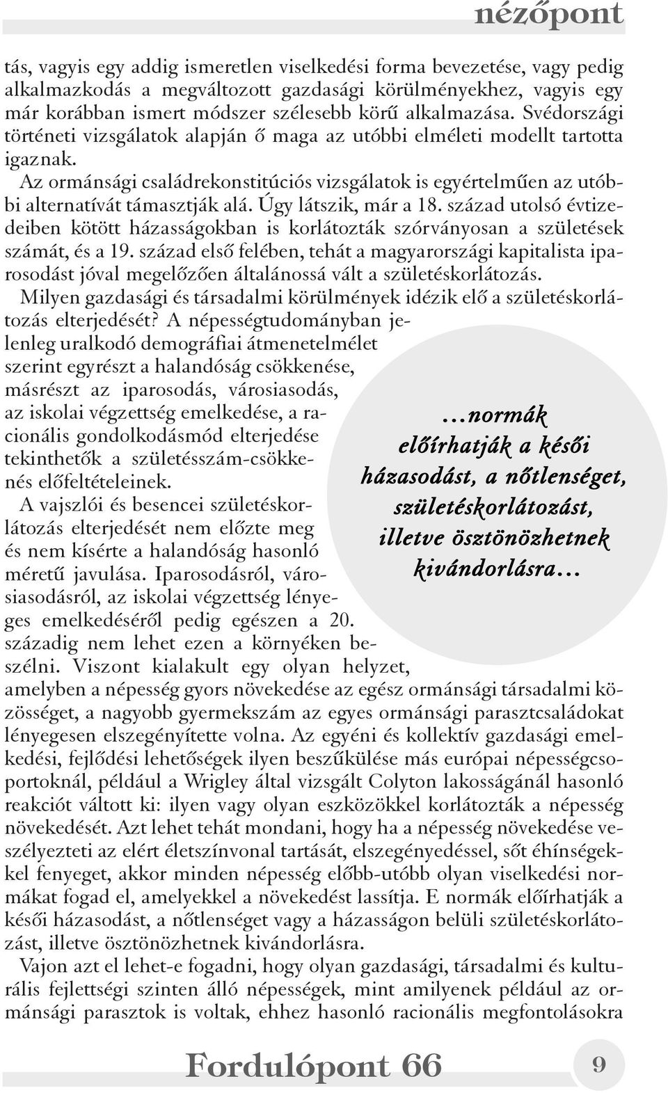 Úgy látszik, már a 18. század utolsó évtizedeiben kötött házasságokban is korlátozták szórványosan a születések számát, és a 19.