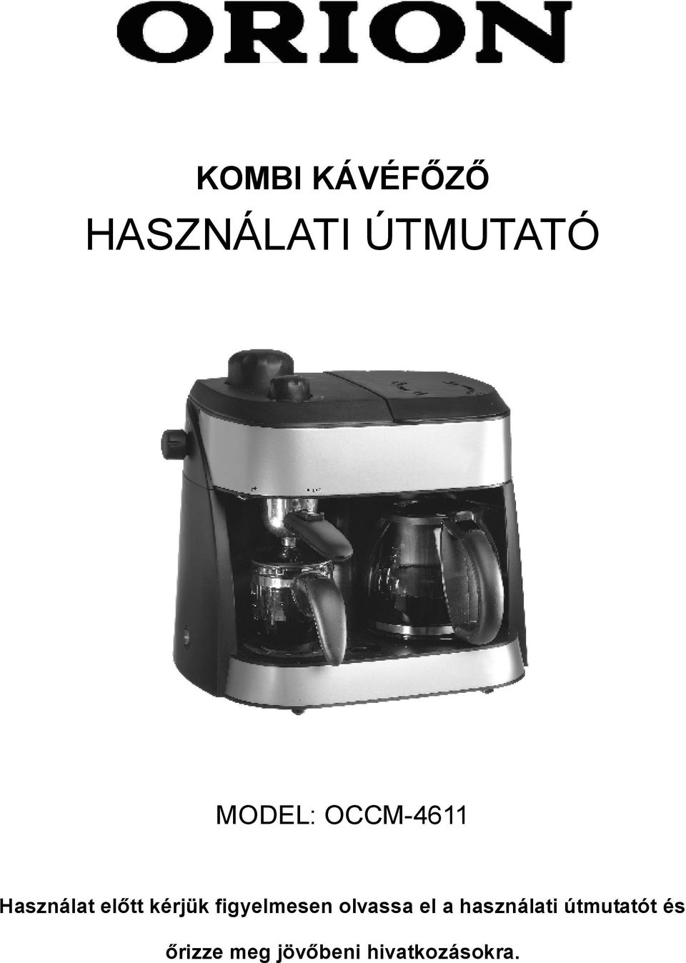 KOMBI KÁVÉFŐZŐ HASZNÁLATI ÚTMUTATÓ MODEL: OCCM Használat előtt kérjük  figyelmesen olvassa el a használati útmutatót és - PDF Ingyenes letöltés