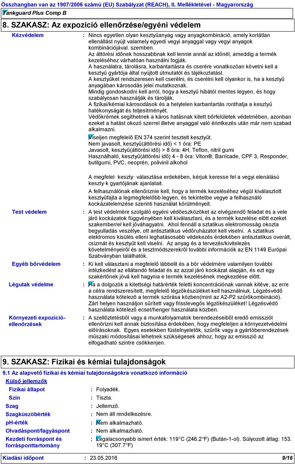 A használatra, tárolásra, karbantartásra és cserére vonatkozóan követni kell a kesztyű gyártója által nyújtott útmutatót és tájékoztatást.