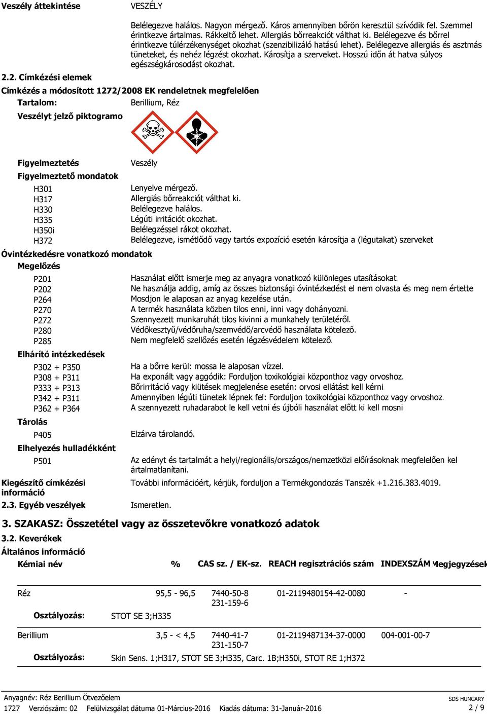 Károsítja a szerveket. Hosszú időn át hatva súlyos egészségkárosodást okozhat.