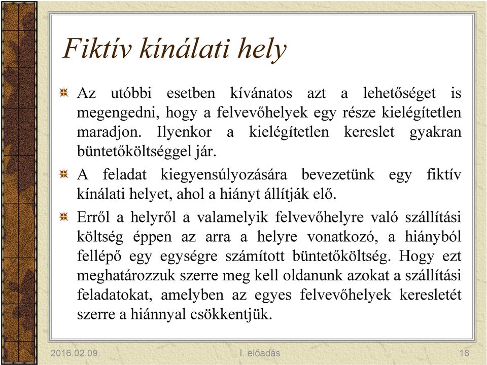Erről a helyről a valamelyik felvevőhelyre való szállítási költség éppen az arra a helyre vonatkozó, a hiányból fellépő egy egységre számított büntetőköltség.