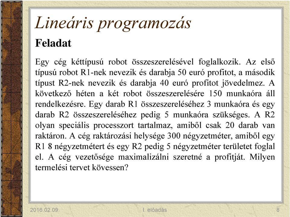 A következő héten a két robot összeszerelésére 150 munkaóra áll rendelkezésre.