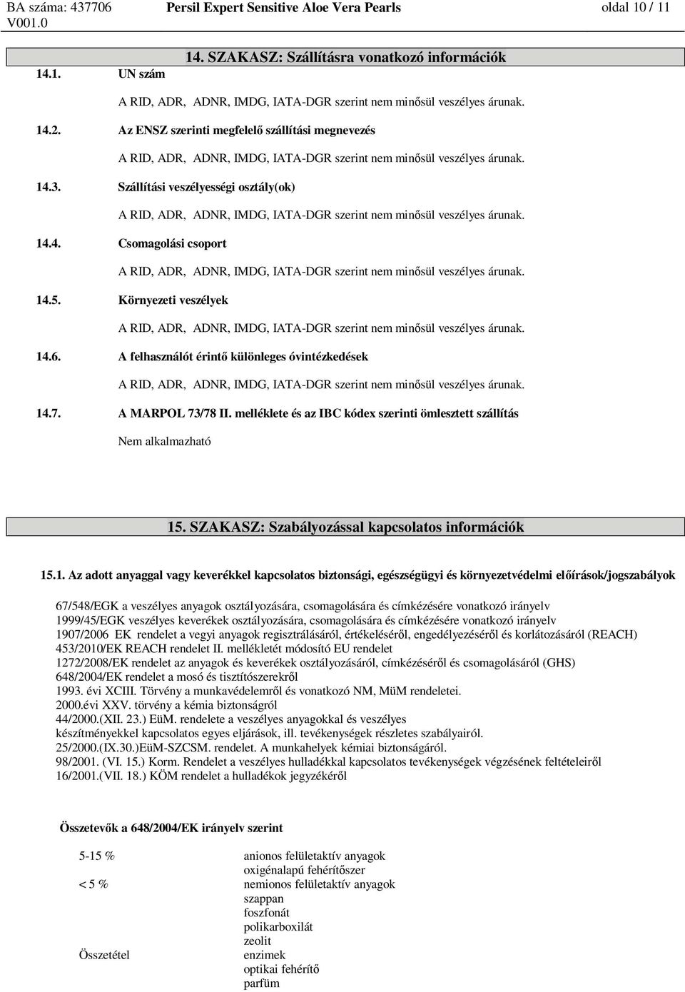 melléklete és az IBC kódex szerinti ömlesztett szállítás Nem alkalmazható 15