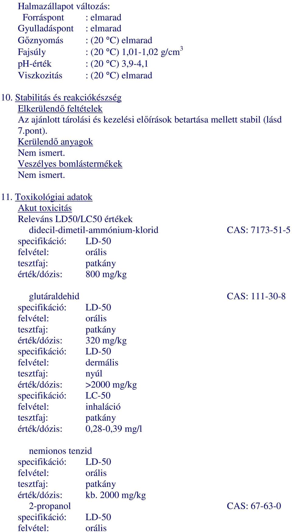 Veszélyes bomlástermékek Nem ismert. 11.