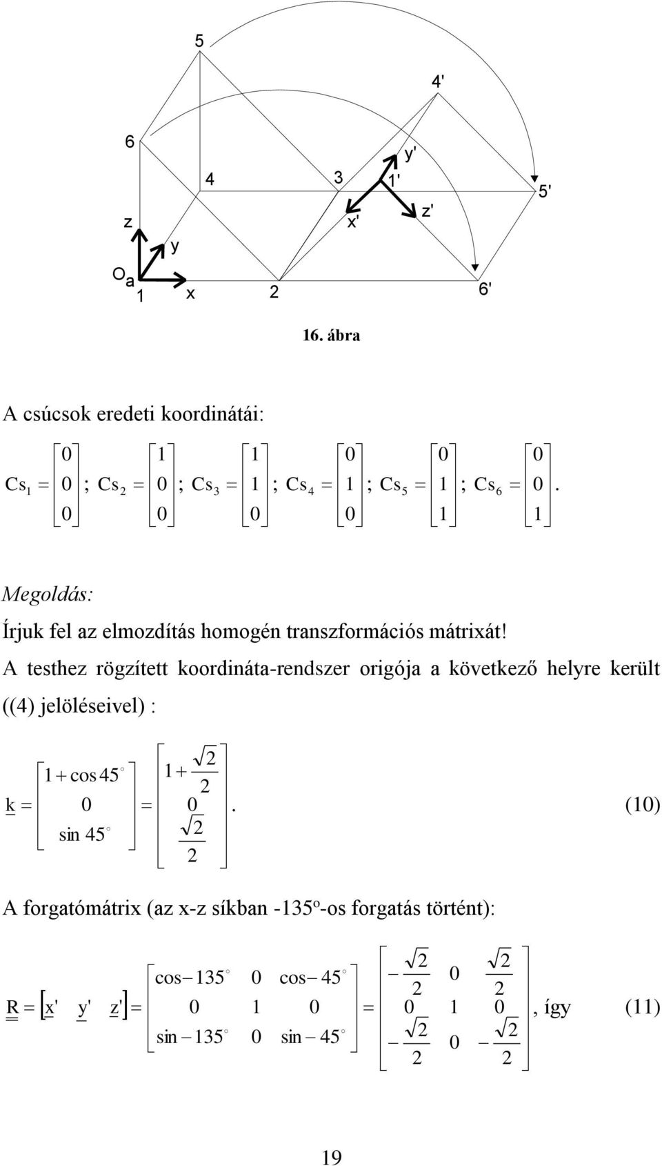 Mgoldás: Írjuk fl a lmodítás homogén transformácós mátrát!