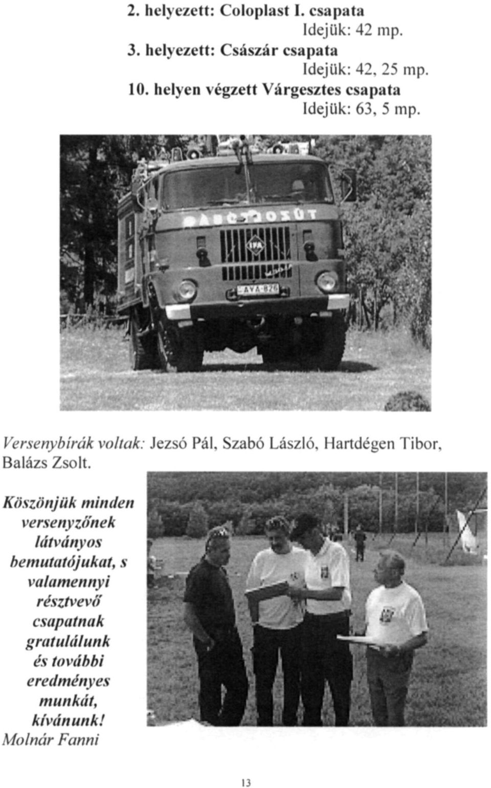 Szabó László. Hartdégen Tibor. Balázs Zsolt.