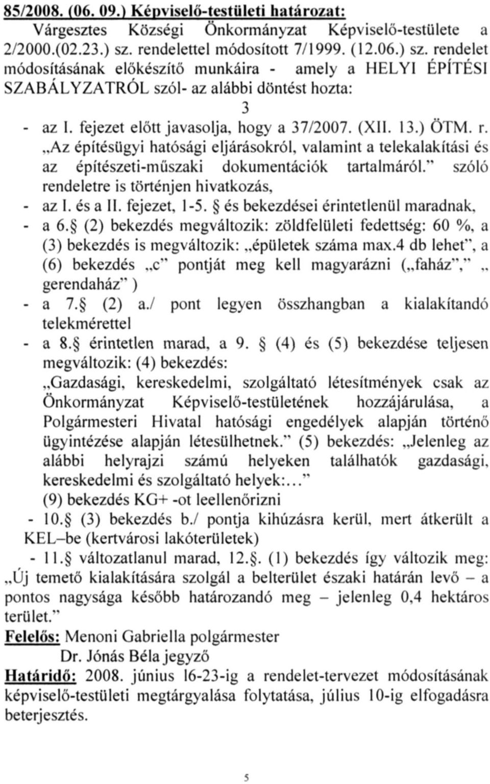fejezet előtt javasolja, hogy a 37/2007. (XII. 13.) ÖTM. r. "Az építésügyi hatósági eljárásokról, valamint a telekalakítási és az építészeti-műszaki dokumentációk tartalmáról.