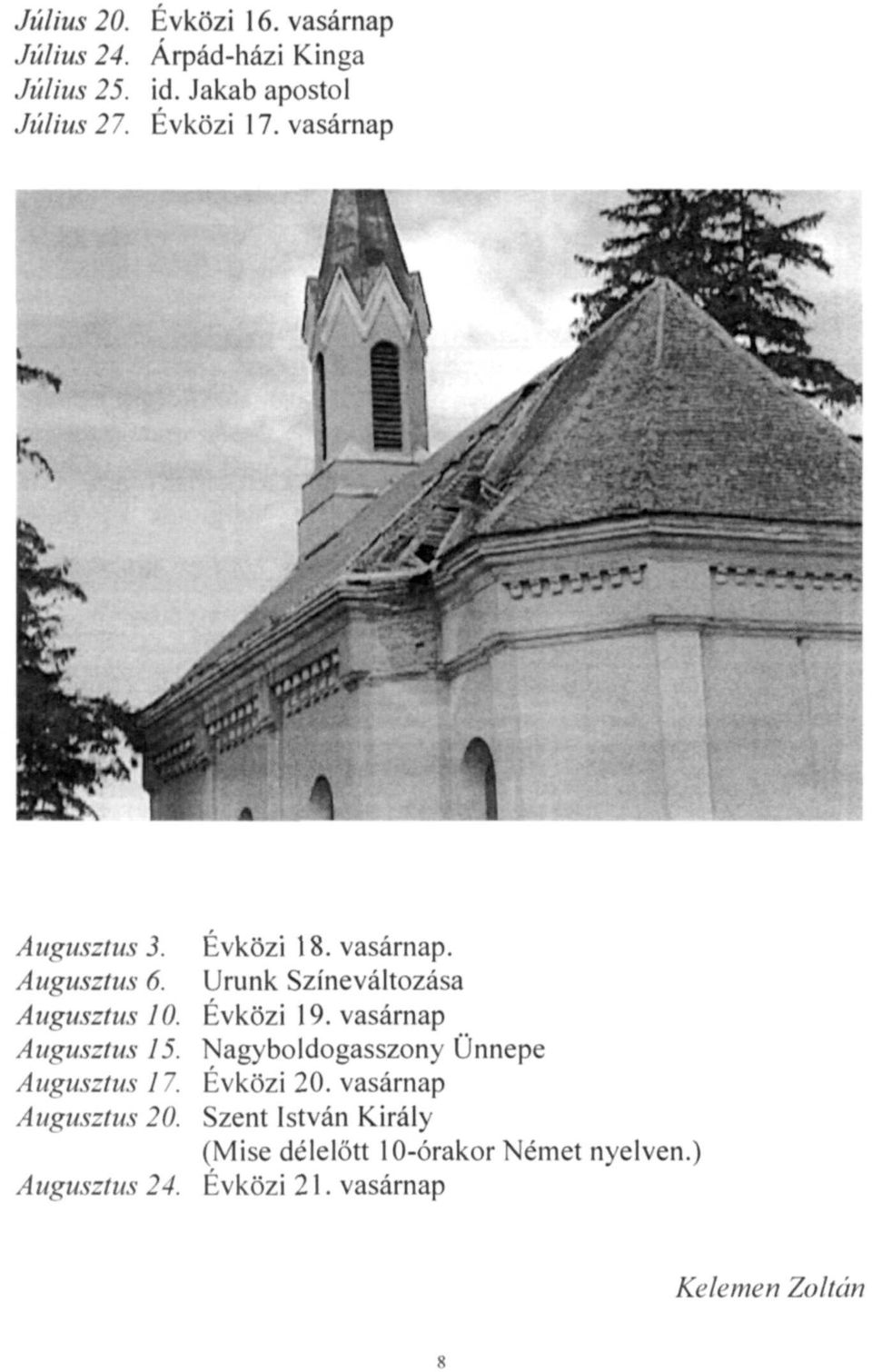 Évközi 19. vasárnap Augusztus 15. Nagyboldogasszony Ünnepe Augusztus 17. Évközi 20.