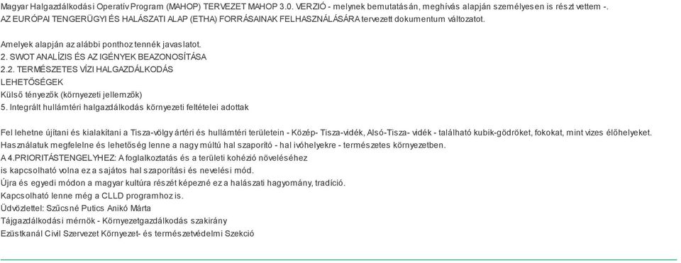 SWOT ANALÍZIS ÉS AZ IGÉNYEK BEAZONOSÍTÁSA 2.2. TERMÉSZETES VÍZI HALGAZDÁLKODÁS LEHETŐSÉGEK Külső tényezők (környezeti jellemzők) 5.