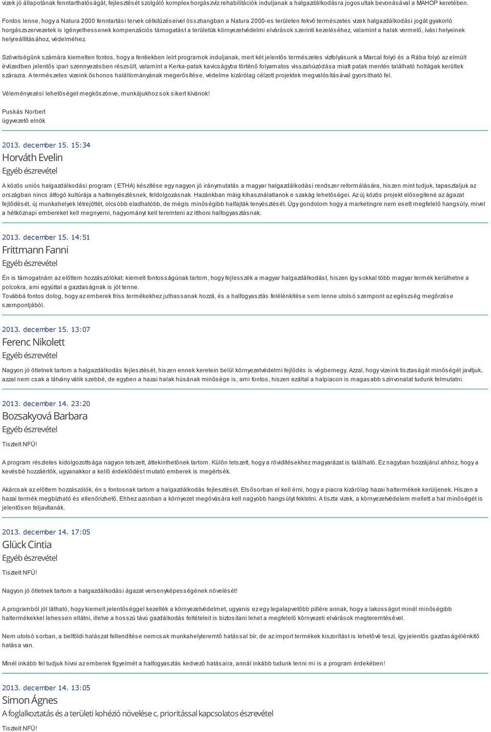 kompenzációs támogatást a területük környezetvédelmi elvárások szerinti kezeléséhez, valamint a halak vermelő, ívási helyeinek helyreállításához, védelméhez.