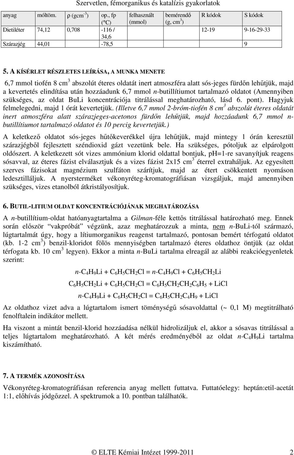 n-butillítiumot tartalmazó oldatot (Amennyiben szükséges, az oldat BuLi koncentrációja titrálással meghatározható, lásd 6. pont). Hagyjuk felmelegedni, majd 1 órát kevertetjük.