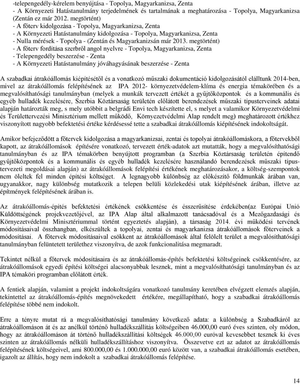 2013. megtörtént) - A főterv fordítása szerbről angol nyelvre - Topolya, Magyarkanizsa, Zenta - Telepengedély beszerzése - Zenta - A Környezeti Hatástanulmány jóváhagyásának beszerzése - Zenta A