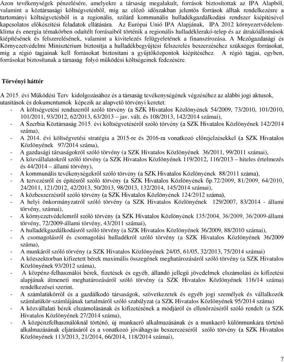 Az Európai Unió IPA Alapjának, IPA 2012 környezetvédelemklima és energia témakörben odaítélt forrásaiból történik a regionális hulladéklerakó-telep és az átrakóállomások kiépítésének és