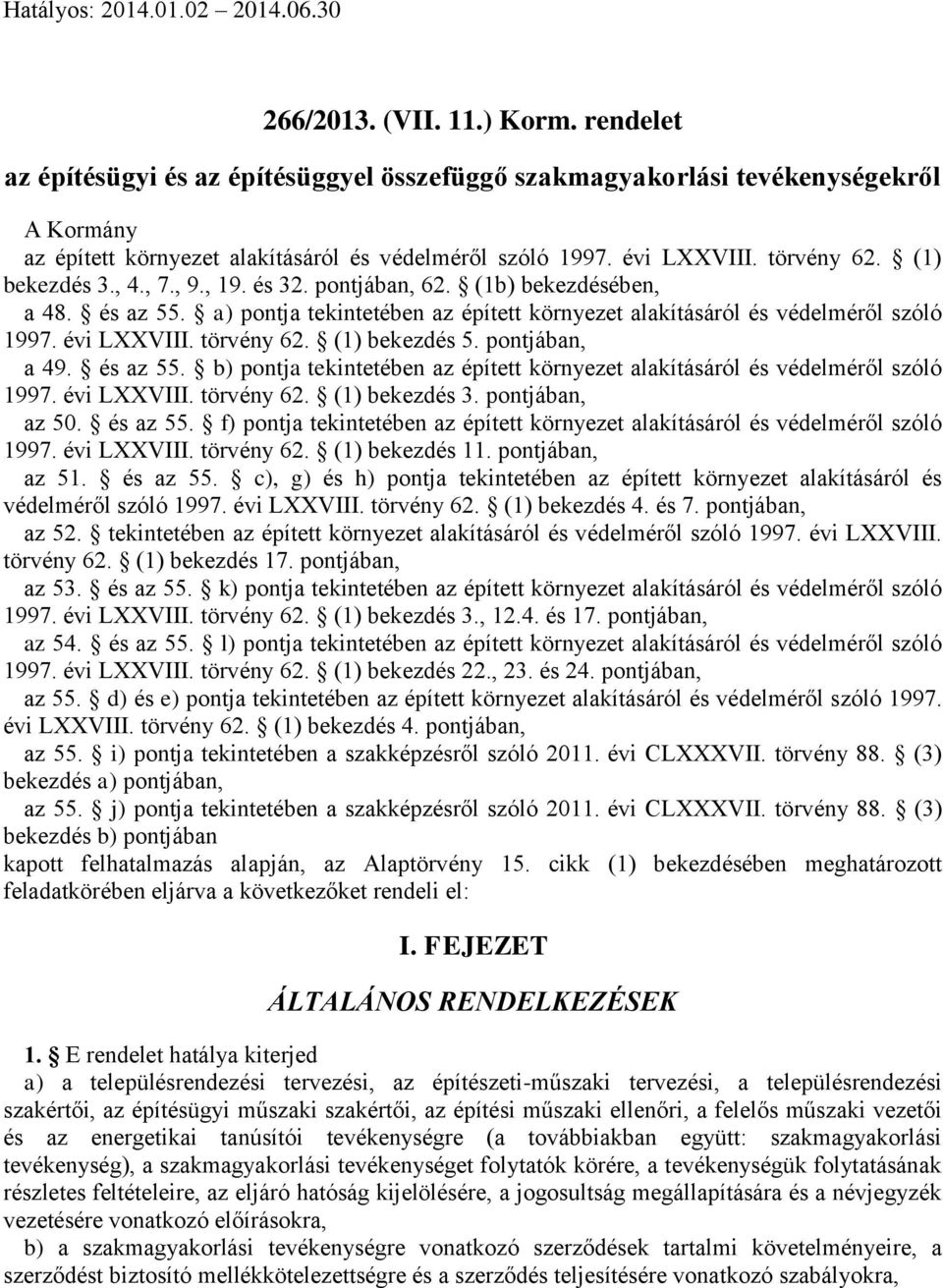 , 4., 7., 9., 19. és 32. pontjában, 62. (1b) bekezdésében, a 48. és az 55. a) pontja tekintetében az épített környezet alakításáról és védelméről szóló 1997. évi LXXVIII. törvény 62. (1) bekezdés 5.