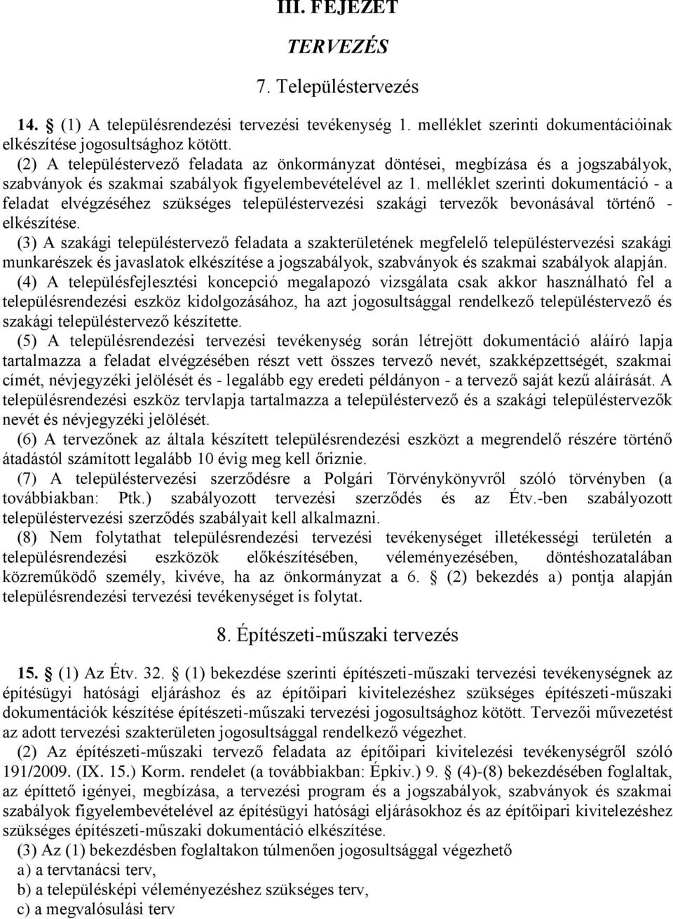 melléklet szerinti dokumentáció - a feladat elvégzéséhez szükséges településtervezési szakági tervezők bevonásával történő - elkészítése.