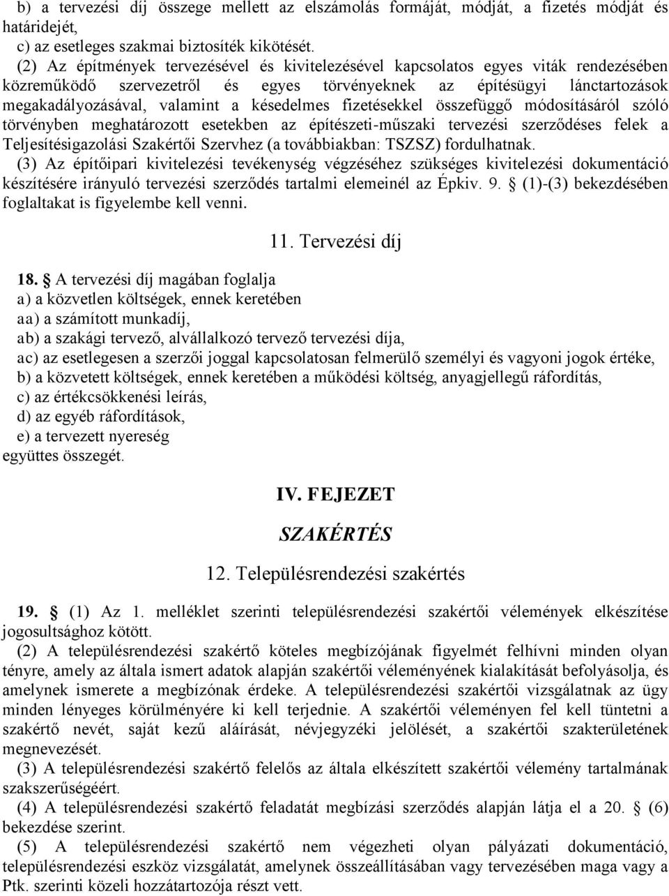 késedelmes fizetésekkel összefüggő módosításáról szóló törvényben meghatározott esetekben az építészeti-műszaki tervezési szerződéses felek a Teljesítésigazolási Szakértői Szervhez (a továbbiakban: