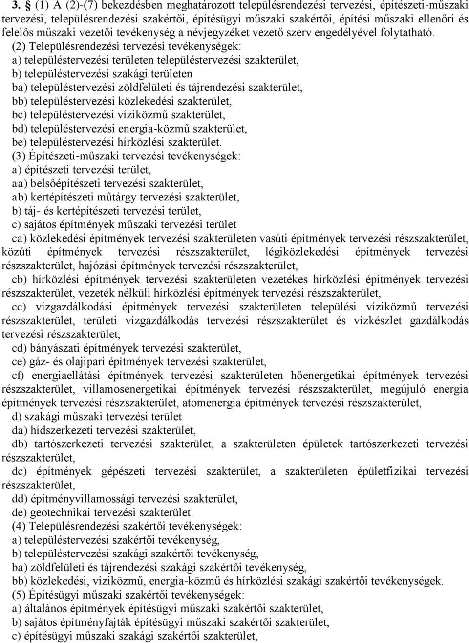 (2) Településrendezési tervezési tevékenységek: a) településtervezési területen településtervezési, b) településtervezési szakági területen ba) településtervezési zöldfelületi és tájrendezési, bb)