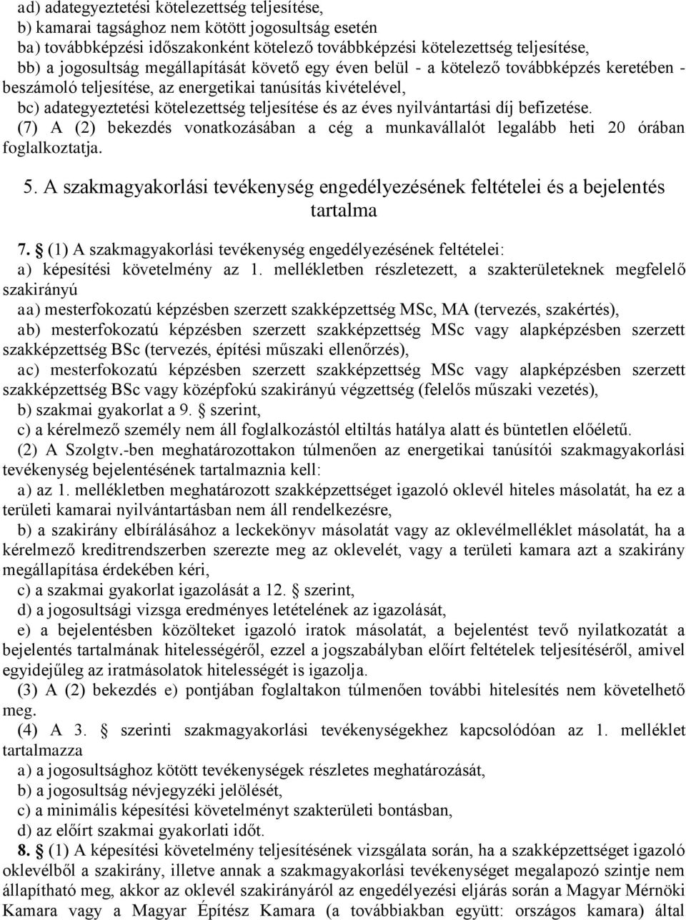 nyilvántartási díj befizetése. (7) A (2) bekezdés vonatkozásában a cég a munkavállalót legalább heti 20 órában foglalkoztatja. 5.