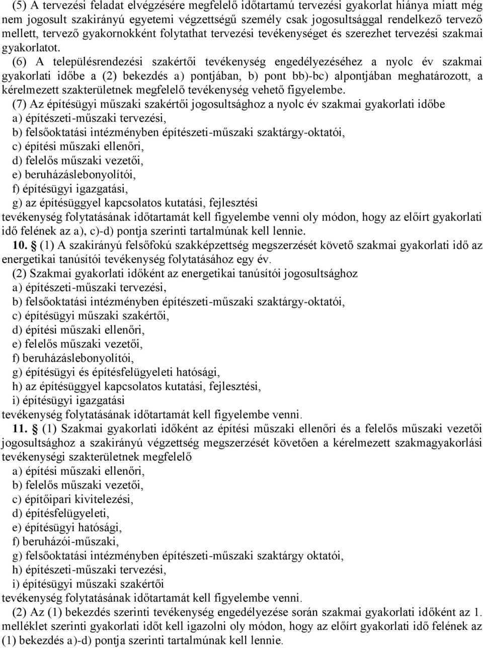 (6) A településrendezési szakértői tevékenység engedélyezéséhez a nyolc év szakmai gyakorlati időbe a (2) bekezdés a) pontjában, b) pont bb)-bc) alpontjában meghatározott, a kérelmezett nek megfelelő