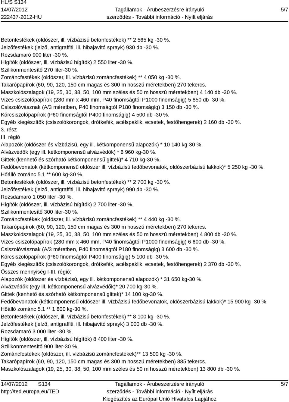 Maszkolószalagok (19, 25, 30, 38, 50, 100 mm széles és 50 m hosszú méretekben) 4 140 db -30 %. Vizes csiszolópapírok (280 mm x 460 mm, P40 finomságtól P1000 finomságig) 5 850 db -30 %.