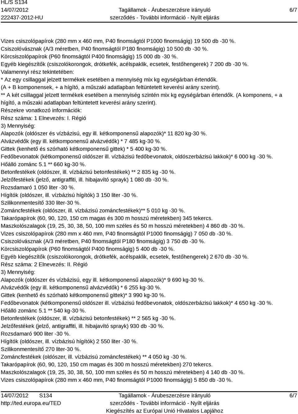 Valamennyi rész tekintetében: * Az egy csillaggal jelzett termékek esetében a mennyiség mix kg egységárban értendők.