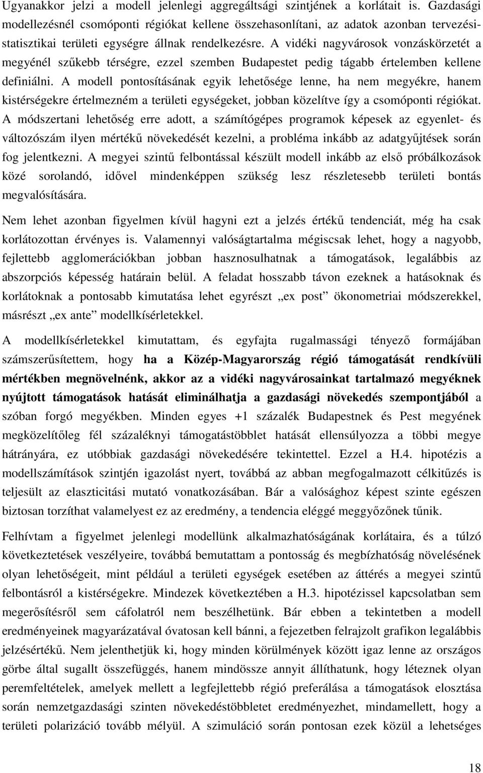 A vidéki nagyvárosok vonzáskörzetét a megyénél szűkebb térségre, ezzel szemben Budapestet pedig tágabb értelemben kellene definiálni.