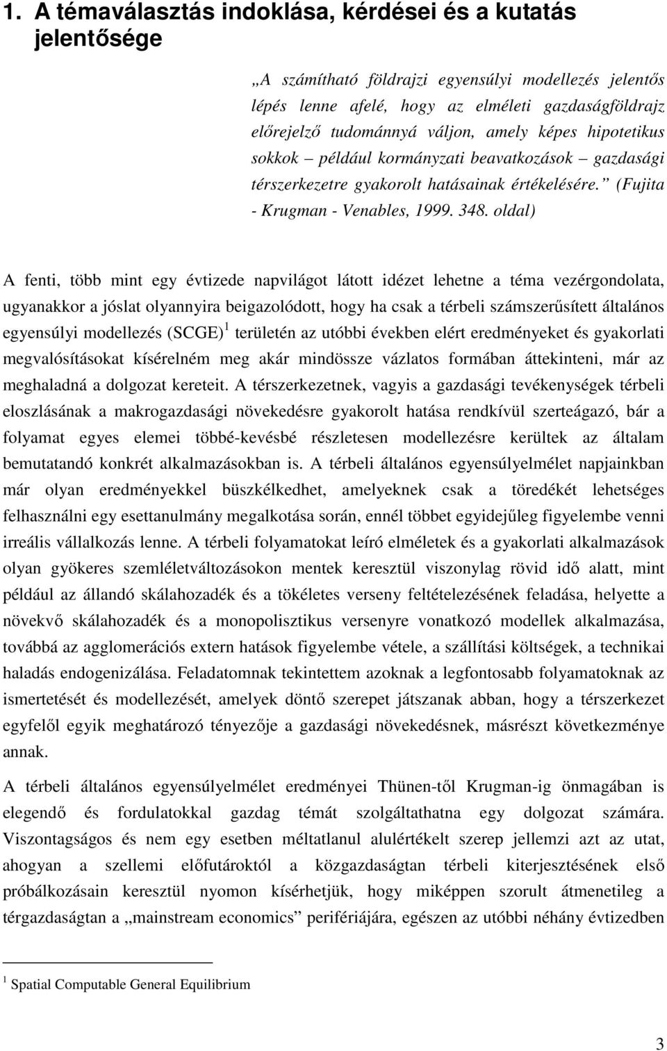 oldal) A fenti, több mint egy évtizede napvilágot látott idézet lehetne a téma vezérgondolata, ugyanakkor a jóslat olyannyira beigazolódott, hogy ha csak a térbeli számszerűsített általános