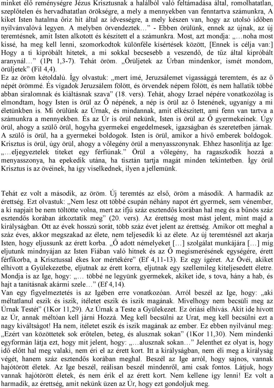 A melyben örvendeztek - Ebben örülünk, ennek az újnak, az új teremtésnek, amit Isten alkotott és készített el a számunkra.