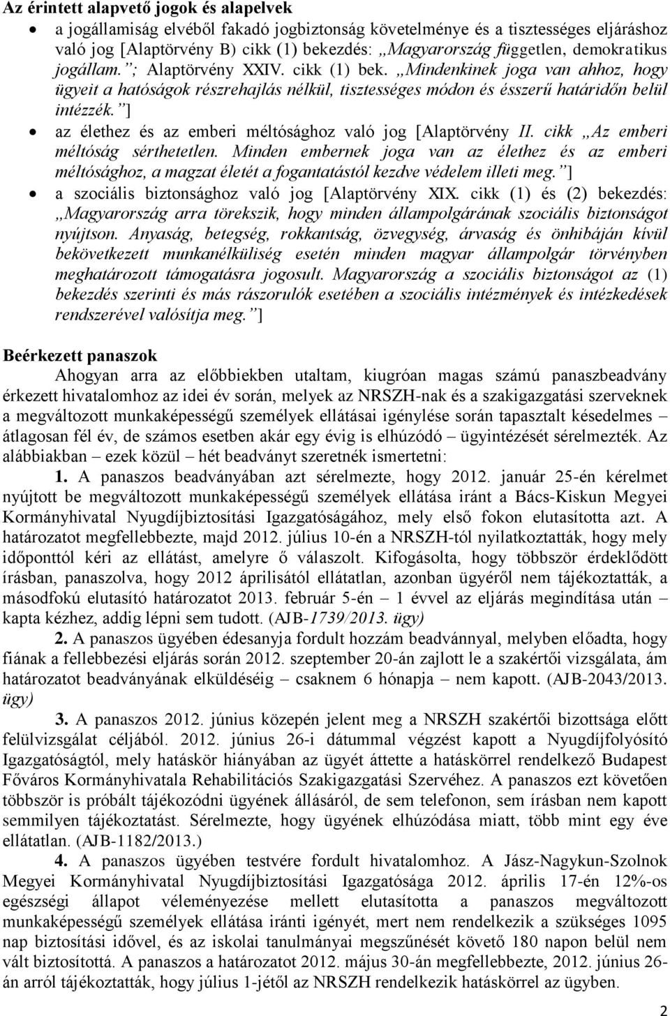 ] az élethez és az emberi méltósághoz való jog [Alaptörvény II. cikk Az emberi méltóság sérthetetlen.