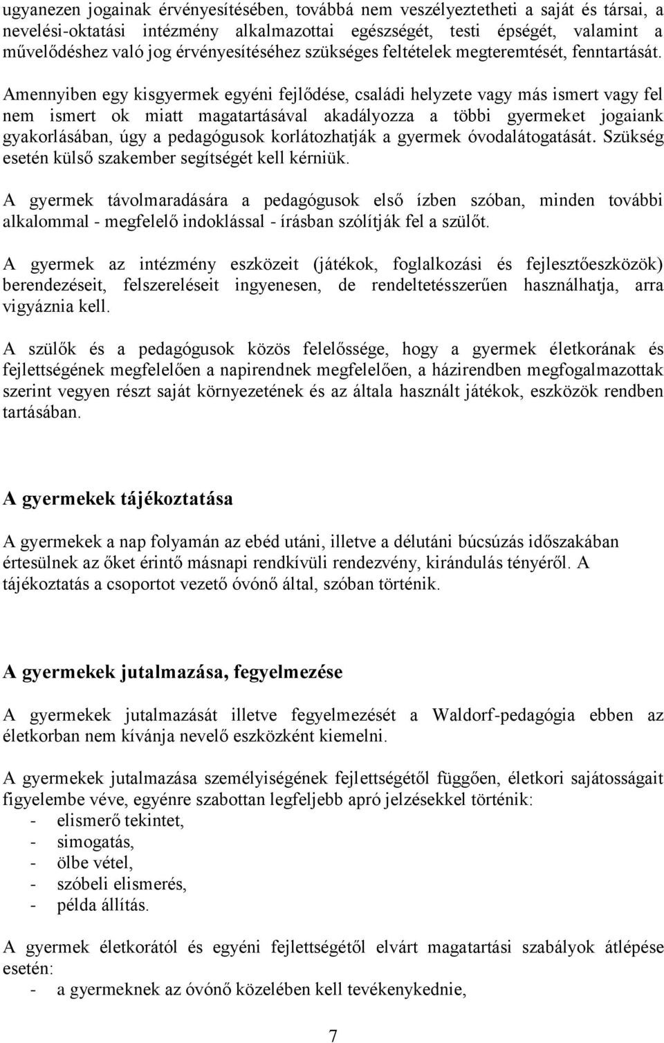 Amennyiben egy kisgyermek egyéni fejlődése, családi helyzete vagy más ismert vagy fel nem ismert ok miatt magatartásával akadályozza a többi gyermeket jogaiank gyakorlásában, úgy a pedagógusok