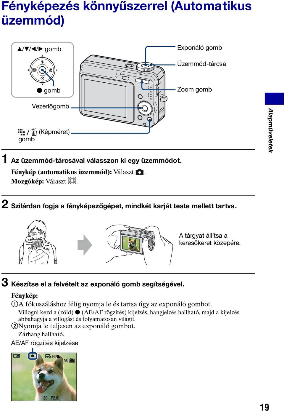 A tárgyat állítsa a keresőkeret közepére. 3 Készítse el a felvételt az exponáló gomb segítségével. Fénykép: 1A fókuszáláshoz félig nyomja le és tartsa úgy az exponáló gombot.