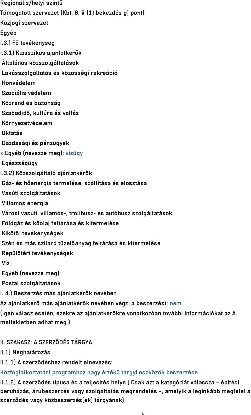 1) Klasszikus ajánlatkérők Általános közszolgáltatások Lakásszolgáltatás és közösségi rekreáció Honvédelem Szociális védelem Közrend és biztonság Szabadidő, kultúra és vallás Környezetvédelem Oktatás