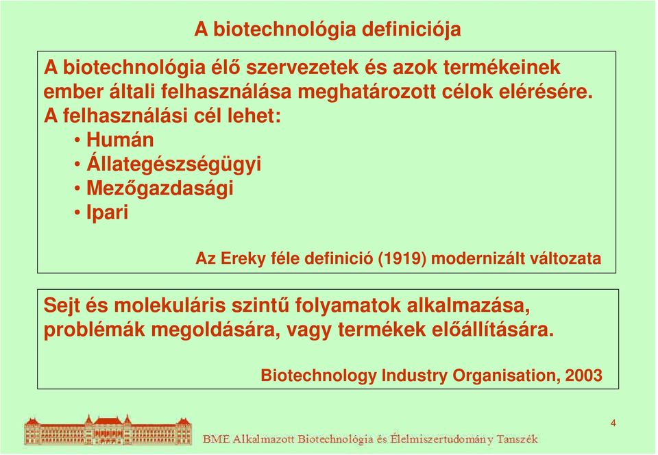 A felhasználási cél lehet: Humán Állategészségügyi Mezőgazdasági Ipari Az Ereky féle definició (1919)