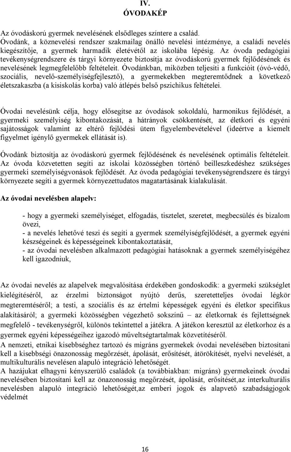 Az óvoda pedagógiai tevékenységrendszere és tárgyi környezete biztosítja az óvodáskorú gyermek fejlődésének és nevelésének legmegfelelőbb feltételeit.