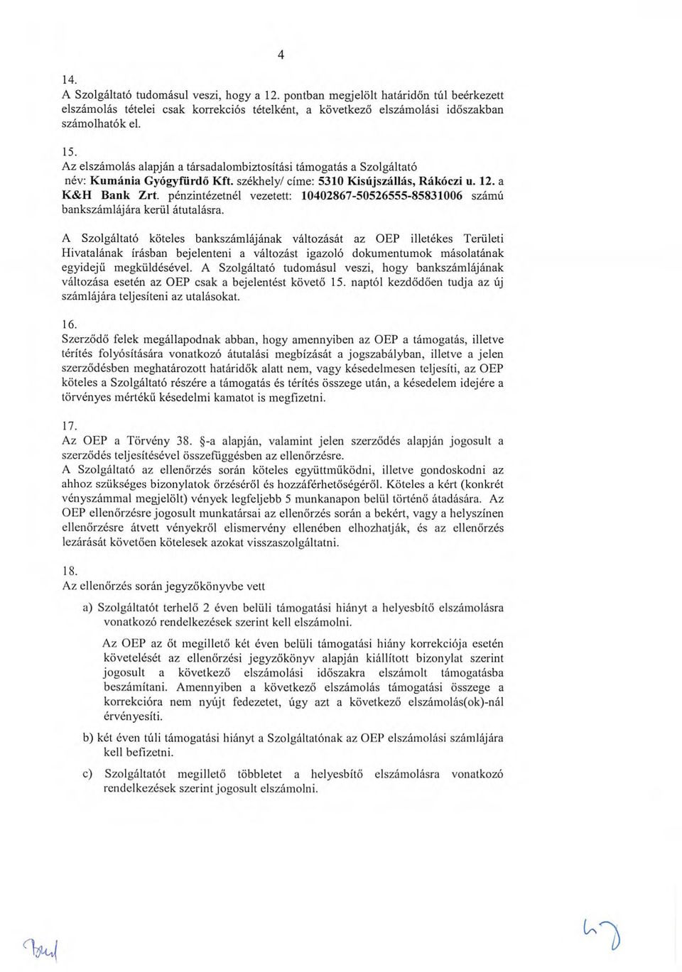 pénzintézetnél vezetett: 10402867-50526555-85831006 számü bankszárnlájára kerül átutalásra.