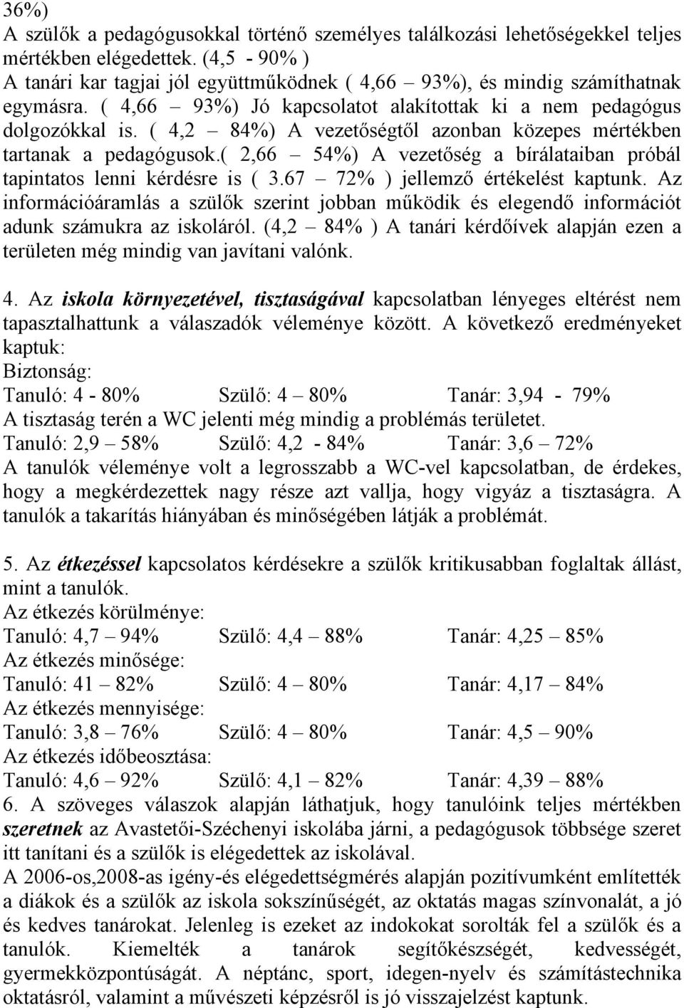 ( 2,66 54%) A vezetőség a bírálataiban próbál tapintatos lenni kérdésre is ( 3.67 72% ) jellemző értékelést kaptunk.