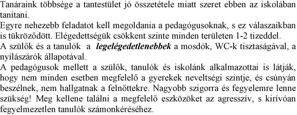 A szülők és a tanulók a legelégedetlenebbek a mosdók, WC-k tisztaságával, a nyílászárók állapotával.