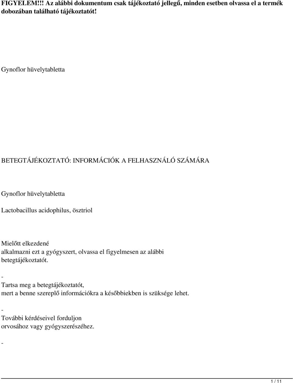 ösztriol Mielőtt elkezdené alkalmazni ezt a gyógyszert, olvassa el figyelmesen az alábbi betegtájékoztatót.