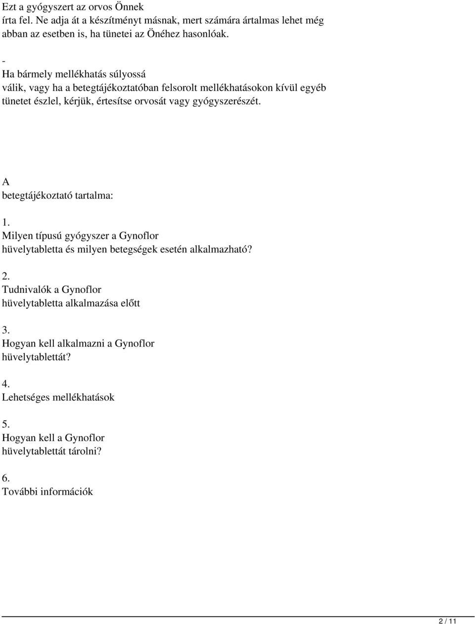 gyógyszerészét. A betegtájékoztató tartalma: 1. Milyen típusú gyógyszer a Gynoflor hüvelytabletta és milyen betegségek esetén alkalmazható? 2.