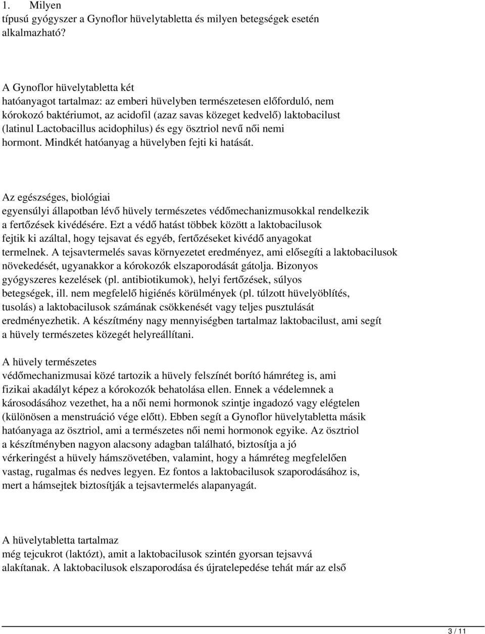 Lactobacillus acidophilus) és egy ösztriol nevű női nemi hormont. Mindkét hatóanyag a hüvelyben fejti ki hatását.